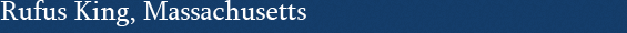Rufus King, Massachusetts